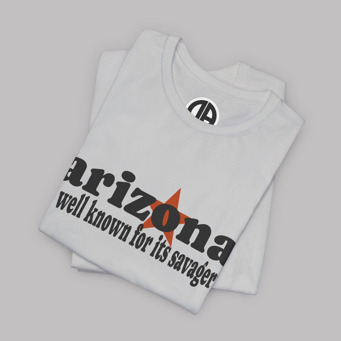“Arizona is well known for its savagery” Sarcastic Quote Classic All-Black letters design, Unisex Adult Short-Sleeve Graphic Print T-Shirts