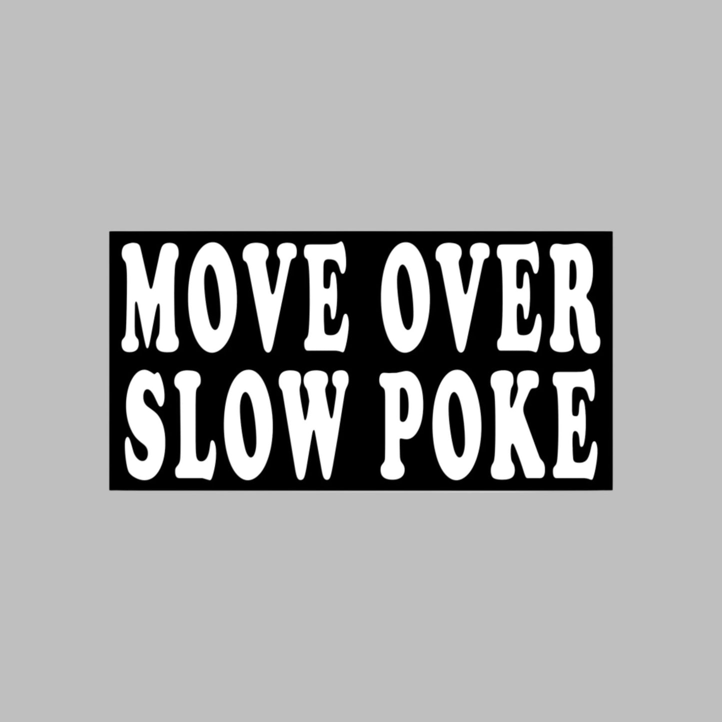 "MOVE OVER SLOW POKE" car bumper sticker